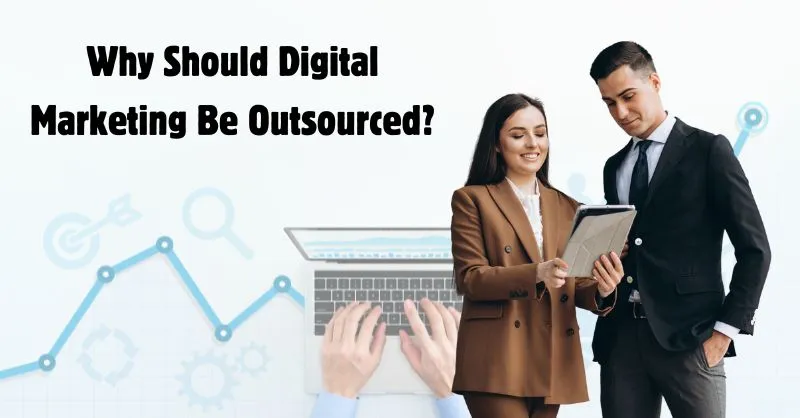 Why should digital marketing be outsourced?