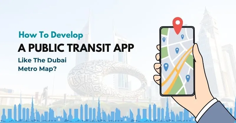 How To Develop A Public Transit App Like The Dubai Metro Map?