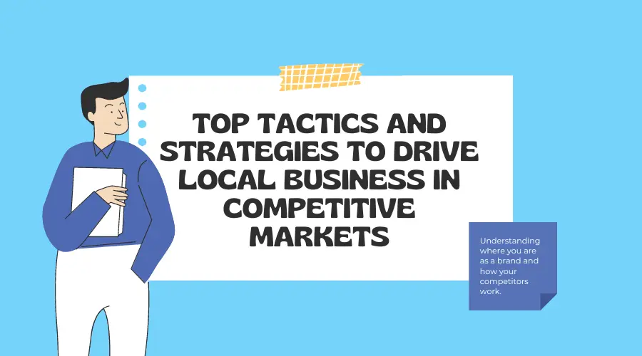Top Tactics And Strategies To Drive Local Business In Competitive Markets