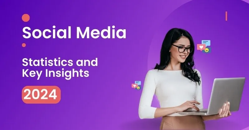 Social media Statistics and key insights 2024