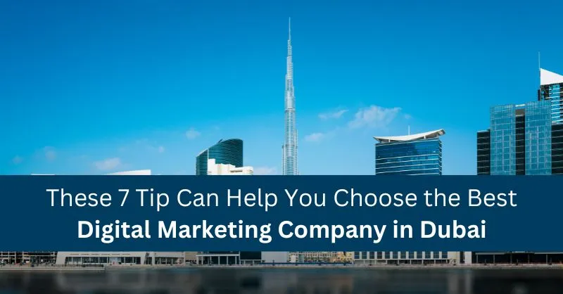 These 7 Tip Can Help You Choose the Best Digital Marketing Company in Dubai