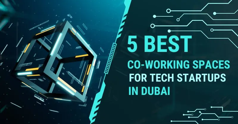 5 Best Co-working Spaces for Tech Startups in Dubai