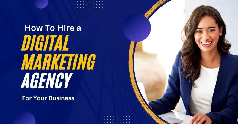 How To Hire a Digital Agency For Your Business