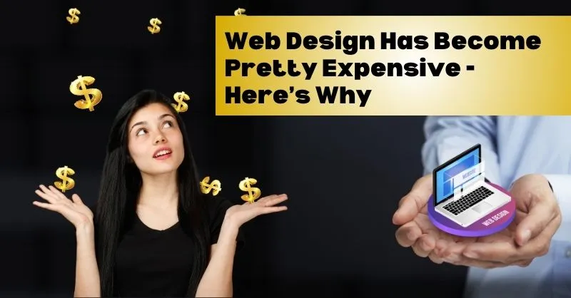 Web Design Has Become Pretty Expensive – Here’s Why