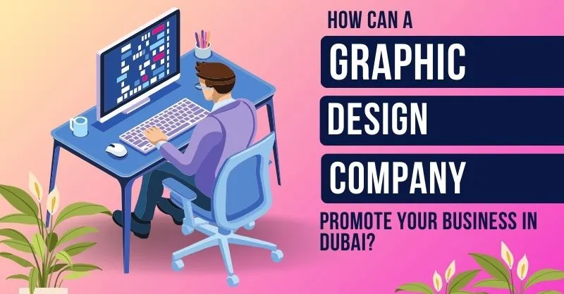 How can a Graphic Design Company Promote your business in Dubai?