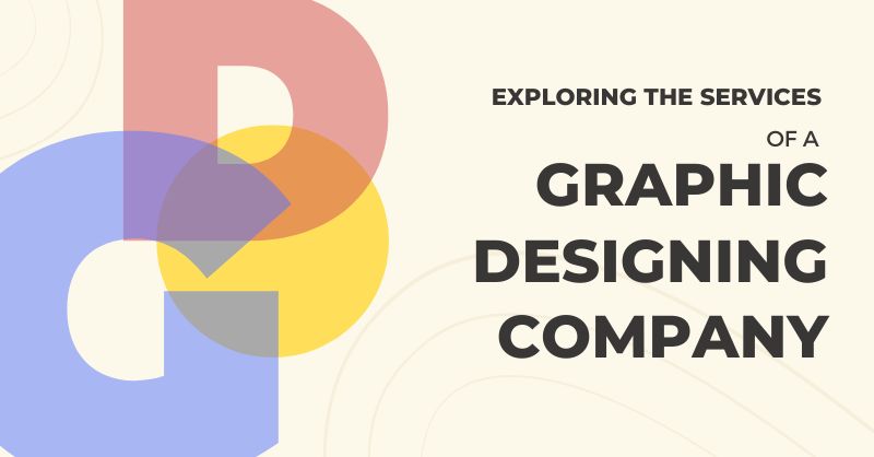 Exploring the Services of a Graphic Designing Company